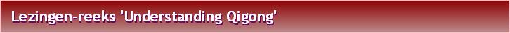 Lezingen-reeks 'Understanding Qigong'